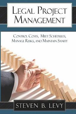 Legal Project Management Control Costs, Meet Schedules, Manage Risks, and Maintain Sanity  9781449928643 Front Cover