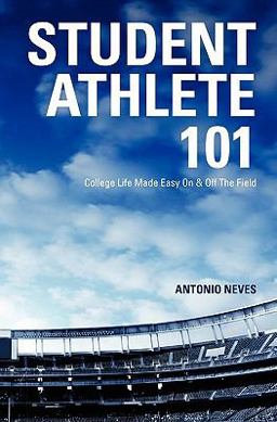Student Athlete 101 College Life Made Easy on and off the Field  9781449978600 Front Cover