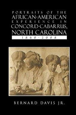 Portraits of the African-American Experience in Concord-Cabarrus, North Carolina 1860-2008