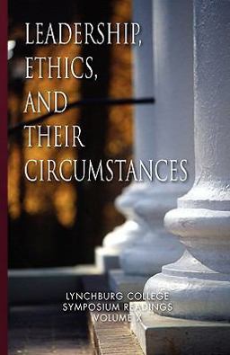 Leadership, Ethics, and Their Circumstances Lynchburg College Symposium Readings Third Editionvolume X  9781450053280 Front Cover