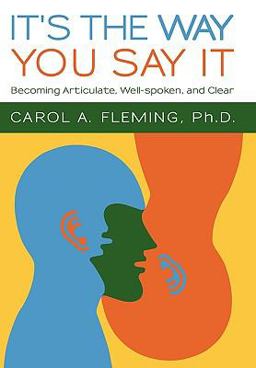 It's the Way You Say It Becoming Articulate, Well-Spoken, and Clear  9781450215169 Front Cover