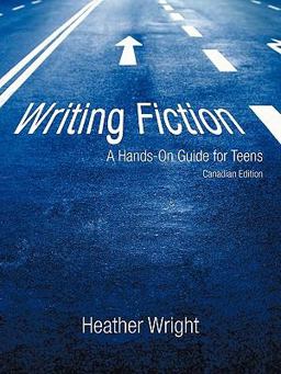 Writing Fiction: A Hands-on Guide for Teens Writing Fiction: A Hands-on Guide for Teens