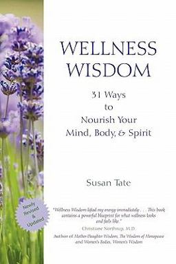 Wellness Wisdom 31 Ways to Nourish Your Mind, Body, and Spirit 2011 9781450273091 Front Cover