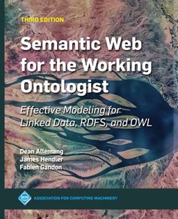 Semantic Web for the Working Ontologist: Effective Modeling for Linked Data, Rdfs, and Owl 3rd 9781450376143 Front Cover