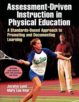 Assessment-Driven Instruction in Physical Education A Standards-Based Approach to Promoting and Documenting Learning  9781450419918 Front Cover