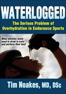 Waterlogged The Serious Problem of Overhydration in Endurance Sports  9781450424974 Front Cover