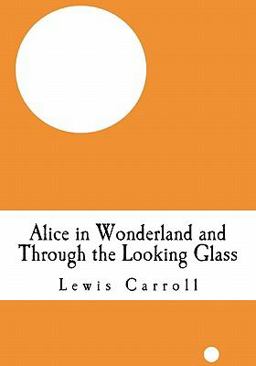 Alice in Wonderland and Through the Looking Glass