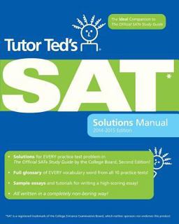 Tutor Ted's SAT Solutions Manual The Ideal Companion Volume to the Official SAT Study Guide, 2nd Edition  9781450516501 Front Cover