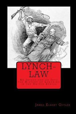 Lynch-Law: an Investigation into the History of Lynching in the United States Lynch-Law: an Investigation into the History of Lynching in the United States