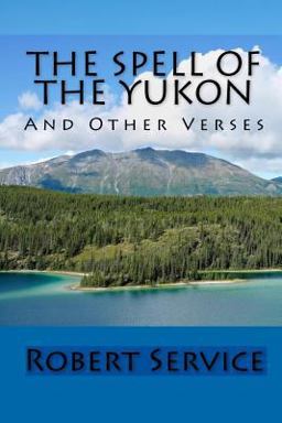 The Spell of the Yukon and Other Verses
