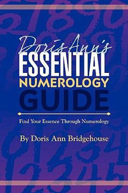 Doris Ann's Essential Numerology Guide Doris Ann's Essential Numerology Guide