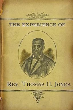 The Experience of Rev. Thomas H. Jones The Experience of Rev. Thomas H. Jones