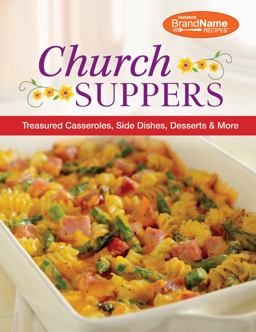 Church Suppers: Treasured Casseroles, Side Dishes, Desserts and More Church Suppers: Treasured Casseroles, Side Dishes, Desserts and More
