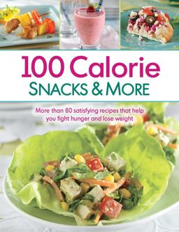 100 Calorie Snacks and More 100 Calorie Snacks and More