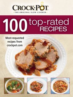 Crock-Pot: 100 Top-Rated Recipes Crock-Pot: 100 Top-Rated Recipes