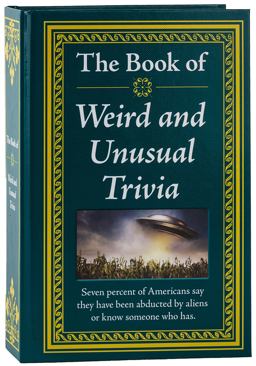Weird and Unusual Trivia Weird and Unusual Trivia