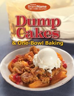 Favorite Brand Name Recipes® Dump Cakes and One-Bowl Baking Favorite Brand Name Recipes® Dump Cakes and One-Bowl Baking