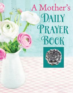 A Mother's Daily Prayer Book A Mother's Daily Prayer Book