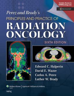 Perez & Brady's Principles and Practice of Radiation Oncology
