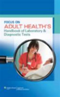 Focus on Adult Health's Handbook of Laboratory and Diagnostic Tests Focus on Adult Health's Handbook of Laboratory and Diagnostic Tests