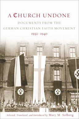 Church Undone Documents from the German Christian Faith Movement, 1932-1940  9781451464726 Front Cover