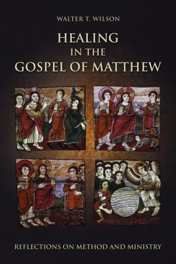Healing in the Gospel of Matthew Reflections on Method and Ministry  9781451470376 Front Cover