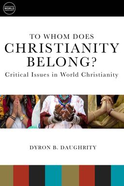 To Whom Does Christianity Belong? Critical Issues in World Christianity  9781451472271 Front Cover