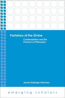 Partakers of the Divine Contemplation and the Practice of Philosophy  9781451474718 Front Cover