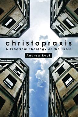 Christopraxis A Practical Theology of the Cross  9781451478150 Front Cover