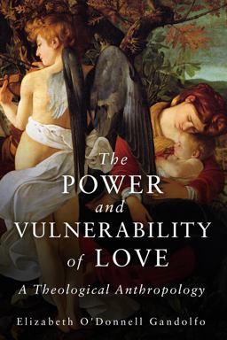 Power and Vulnerability of Love A Theological Anthropology  9781451484670 Front Cover