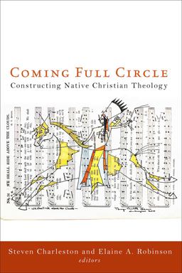 Coming Full Circle Constructing Native Christian Theology  9781451487985 Front Cover
