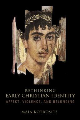 Rethinking Early Christian Identity Affect, Violence, and Belonging  9781451492651 Front Cover