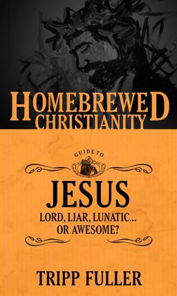 Homebrewed Christianity Guide to Jesus Lord, Liar, Lunatic ... or Awesome?  9781451499575 Front Cover