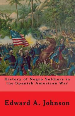 History of Negro Soldiers in the Spanish American War History of Negro Soldiers in the Spanish American War