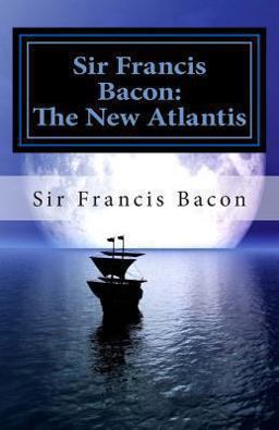 Sir Francis Bacon: the New Atlantis