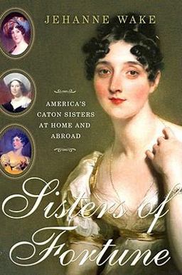Sisters of Fortune America's Caton Sisters at Home and Abroad  9781451607611 Front Cover