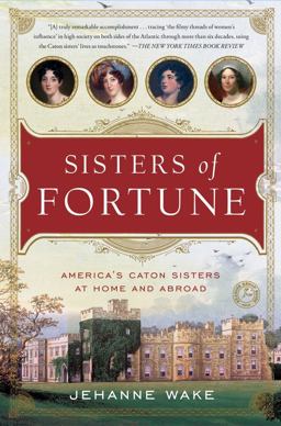 Sisters of Fortune America's Caton Sisters at Home and Abroad  9781451607635 Front Cover