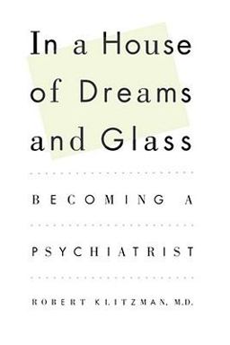 In a House of Dreams and Glass Becoming a Psychiatrist  9781451613650 Front Cover