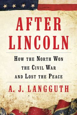 After Lincoln How the North Won the Civil War and Lost the Peace  9781451617320 Front Cover