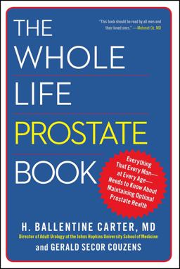 Whole Life Prostate Book Everything That Every Man-At Every Age-Needs to Know about Maintaining Optimal Prostate Health  9781451621228 Front Cover