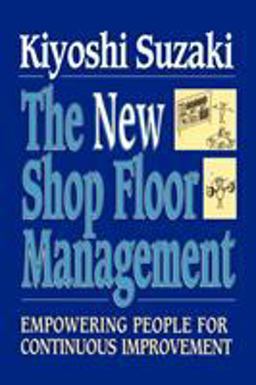 New Shop Floor Management Empowering People for Continuous Improvement  9781451624243 Front Cover