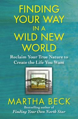 Finding Your Way in a Wild New World Reclaim Your True Nature to Create the Life You Want  9781451624489 Front Cover