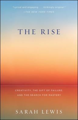 Rise Creativity, the Gift of Failure, and the Search for Mastery  9781451629248 Front Cover