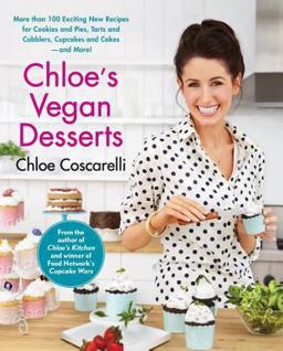 Chloe's Vegan Desserts More Than 100 Exciting New Recipes for Cookies and Pies, Tarts and Cobblers, Cupcakes and Cakes - And More!  9781451636765 Front Cover