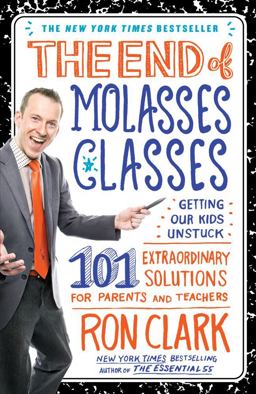 End of Molasses Classes Getting Our Kids Unstuck--101 Extraordinary Solutions for Parents and Teachers  9781451639742 Front Cover