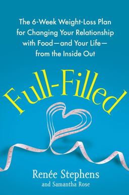 Full-Filled The 6-Week Weight-Loss Plan for Changing Your Relationship with Food - And Your Life - From the Inside Out  9781451641219 Front Cover