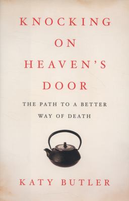 Knocking on Heaven's Door The Path to a Better Way of Death  9781451641974 Front Cover