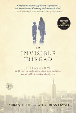 Invisible Thread The True Story of an 11-Year-Old Panhandler, a Busy Sales Executive, and an Unlikely Meeting with Destiny  9781451642513 Front Cover