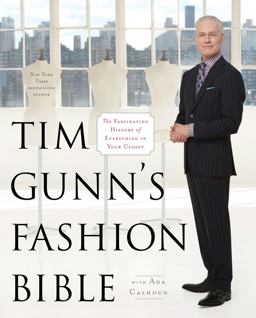 Tim Gunn's Fashion Bible The Fascinating History of Everything in Your Closet  9781451643855 Front Cover