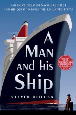 Man and His Ship America's Greatest Naval Architect and His Quest to Build the S. S. United States  9781451645095 Front Cover